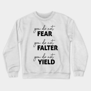 ACOTAR Quote  Black - You do not Fear, Falter or Yield Crewneck Sweatshirt